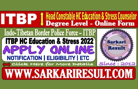 Sarkari Result ITBP Head Constable Education and Stress Counselor Online Form 2022